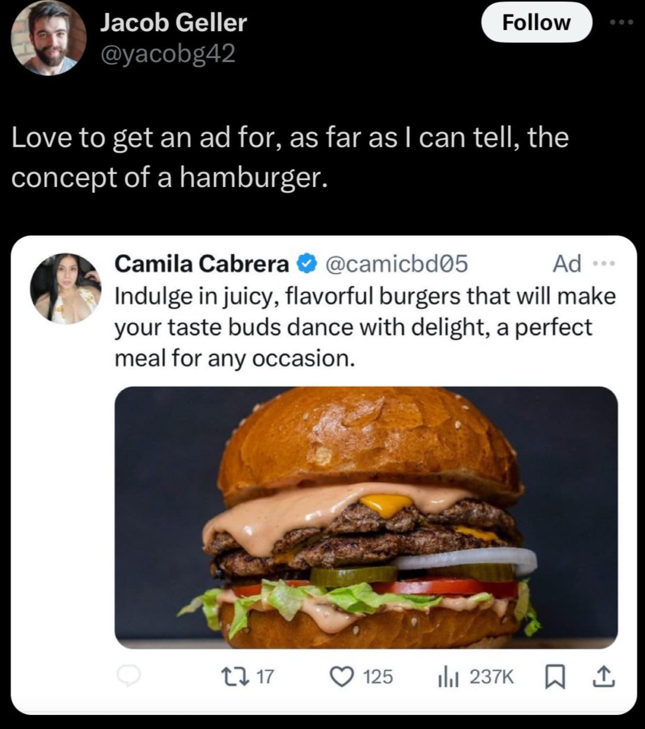 perfect burger - Jacob Geller Love to get an ad for, as far as I can tell, the concept of a hamburger. Camila Cabrera Ad Indulge in juicy, flavorful burgers that will make your taste buds dance with delight, a perfect meal for any occasion. 1717